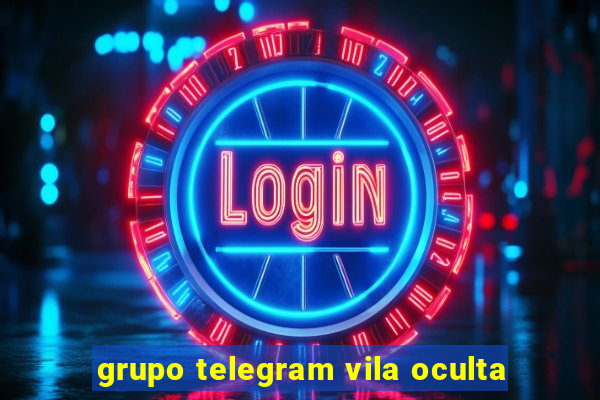 grupo telegram vila oculta